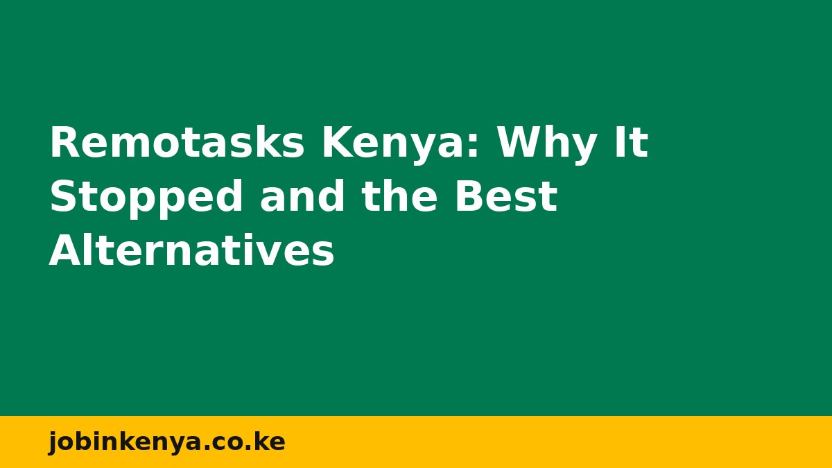 Remotasks Kenya: Why It Stopped and the Best Alternatives