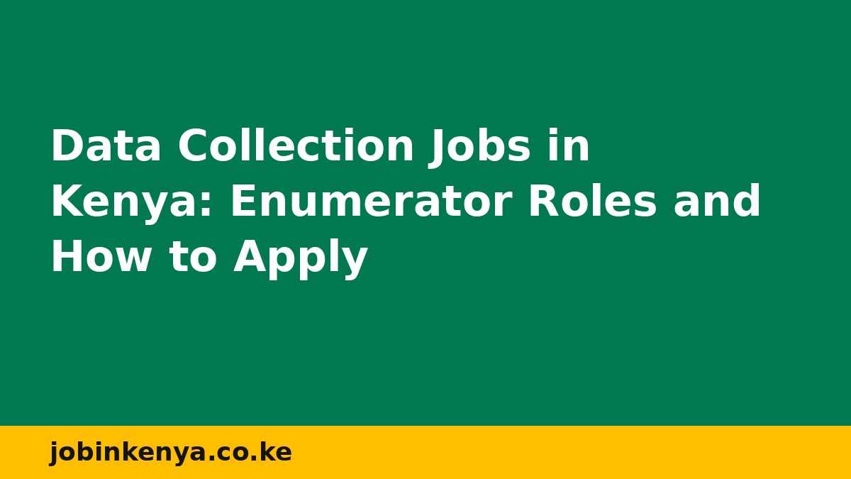 Data Collection Jobs in Kenya: Enumerator Roles and How to Apply